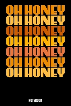 Oh Honey Oh Honey Oh Honey Oh Honey Oh Honey Oh Honey Oh Honey Notebook: Notizbuch mit den Abmessungen 6 x 9 - 110 leere Seiten mit punktierten Innendesign ideal als Tagebuch oder f�r deine Notizen. D