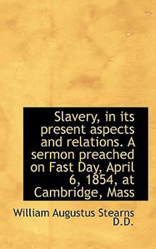 Paperback Slavery, in Its Present Aspects and Relations. a Sermon Preached on Fast Day, April 6, 1854, at Camb Book
