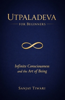 Paperback Utpaladeva for Beginners: Infinite Consciousness and the Art of Being Book
