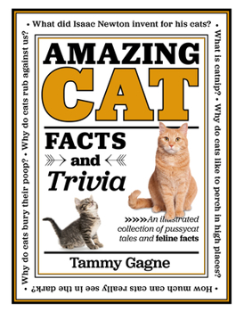 Hardcover Amazing Cat Facts and Trivia: An Illustrated Collection of Pussycat Tales and Feline Facts Book