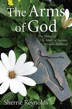 Hardcover The Arms of God: Sisters of Saint Mary of Namur, Western Province Book