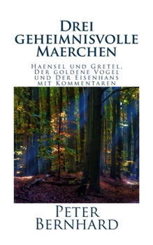 Paperback Drei geheimnisvolle Maerchen: Haensel und Gretel, Der goldene Vogel und Der Eisenhans mit Kommentaren [German] Book