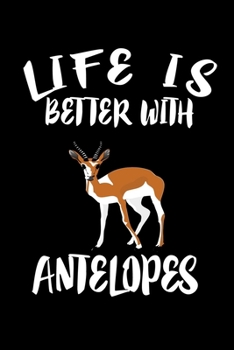 Paperback Life Is Better With Antelopes: Animal Nature Collection Book