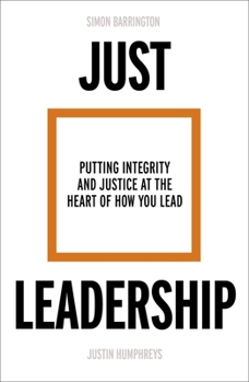 Paperback Just Leadership: Putting Integrity and Justice at the Heart of How You Lead Book