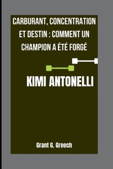 Paperback Kimi Antonelli: Carburant, concentration et destin: comment un champion a été forgé [French] Book