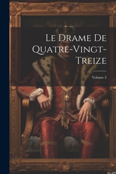 Paperback Le Drame De Quatre-Vingt-Treize; Volume 2 [French] Book