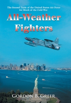 Hardcover All-Weather Fighters: The Second Team of the United States Air Force for Much of the Cold War Book