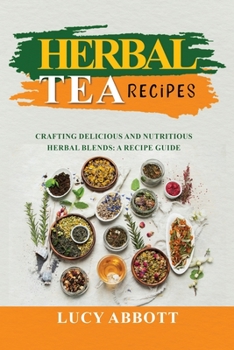 Paperback Herbal Tea Recipes: Crafting Delicious and Nutritious Herbal Blends: A Recipe Guide Book