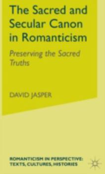 Hardcover The Sacred and Secular Canon in Romanticism: Preserving the Sacred Truths Book