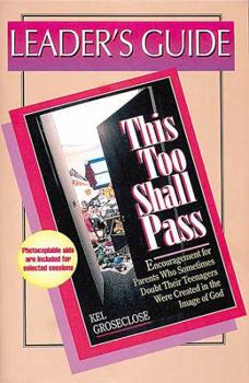 Paperback This Too Shall Pass, Leaders Guide: Encouragement for Parents Who Sometimes Doubt Their Teenagers Were Created in the Image of God Book