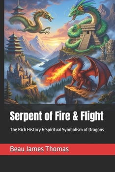 Serpent of Fire & Flight: The Rich History & Spiritual Symbolism of Dragons