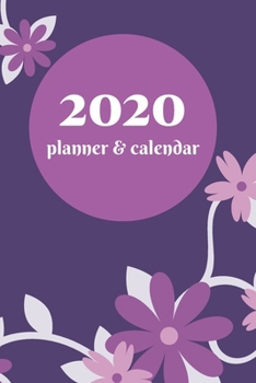 2020 Planner & Calendar - floral design - organize your life!: 6x9, 100 pages, organizer, 100 pages, my weekly, daily, notes, monthly, yearly, book