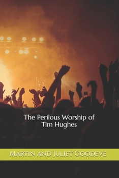 Paperback The Perilous Worship of Tim Hughes Book