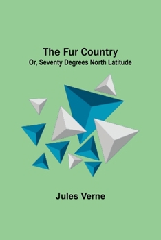 Paperback The Fur Country: Or, Seventy Degrees North Latitude Book