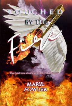 Hardcover Touched By The Fire: What Isaiah knew about being ruined in the Glory Book