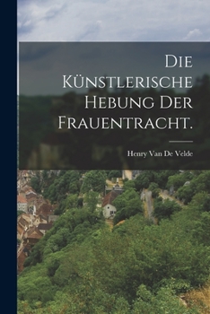 Paperback Die künstlerische Hebung der Frauentracht. [German] Book