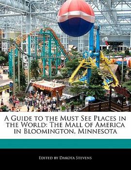 A Guide to the Must See Places in the World: The Mall of America in Bloomington, Minnesota