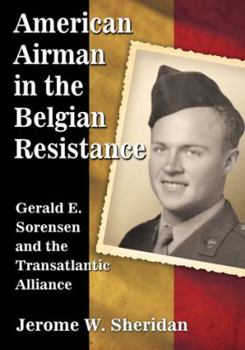 Paperback American Airman in the Belgian Resistance: Gerald E. Sorensen and the Transatlantic Alliance Book