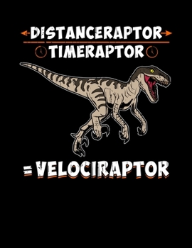 Distanceraptor / Timeraptor = Velociraptor: Cute Dinosaur Velociraptor Math Pun Blank Sketchbook to Draw and Paint (110 Empty Pages, 8.5" x 11")