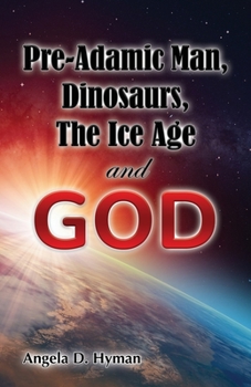 Paperback Pre-Adamic Man, Dinosaurs, The Ice Age and GOD Book