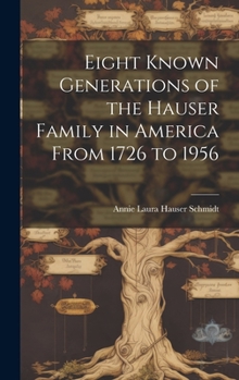 Hardcover Eight Known Generations of the Hauser Family in America From 1726 to 1956 Book