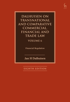 Dalhuisen on Transnational and Comparative Commercial, Financial and Trade Law Volume 6: Financial Regulation