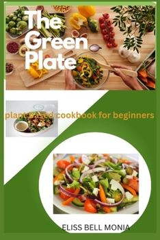 Paperback The Green Plate: Plant based cookbook for beginners Book