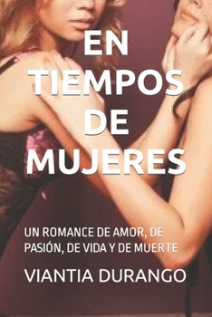 Paperback En Tiempos de Mujeres: Un Romance de Amor, de Pasión, de Vida Y de Muerte [Spanish] Book