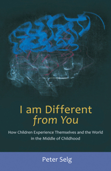 Paperback I Am Different from You: How Children Experience Themselves and the World in the Middle of Childhood Book