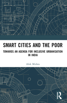 Paperback Smart Cities and the Poor: Towards an Agenda for Inclusive Urbanization in India Book