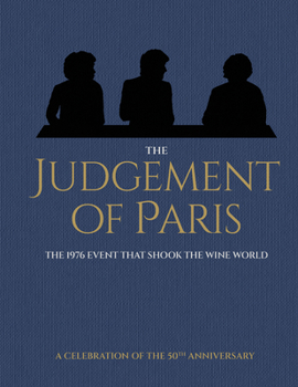 The Judgement of Paris: A Celebration of the 50th Anniversary: The 1976 Event That Shook the Wine World