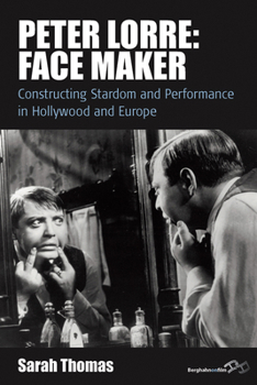 Library Binding Peter Lorre: Face Maker: Constructing Stardom and Performance in Hollywood and Europe Book