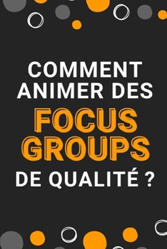 Paperback Comment animer des focus groups de qualité ? [French] Book