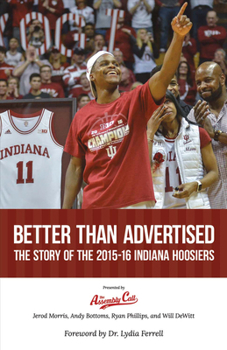 Paperback Better Than Advertised: The Story of the 2015-16 Indiana Hoosiers: Volume 1 Book