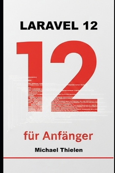 Paperback Laravel 12 für Anfänger: Der pragmatische Einstieg in moderne Webentwicklung, Clean Code und echte Projekte. [German] Book