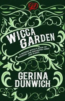 Paperback The Wicca Garden: A Modern Witch's Book of Magickal and Enchanted Herbs and Plants Book
