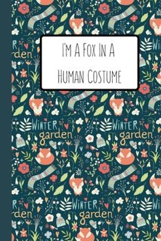 I'm A Fox In A Human Costume: Foxes Gift for Woman Blank Lined Notebook Journal & Planner | 6 x 9 inches, College Ruled Lined,110 Pages