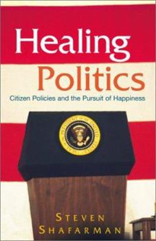 Paperback Healing Politics: Citizen Policies and the Pursuit of Happiness Book
