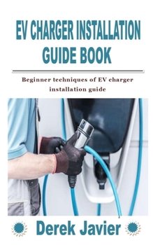 Paperback Ev Charger Installation Guide Book: Beginner techniques of EV charger installation guide Book