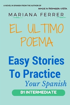 Paperback Novels in Spanish: EL Ultimo Poema: Easy Short Novels in Spanish for Intermediate Level Speakers (learning foreign languages) [Spanish] Book