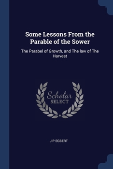 Some Lessons From the Parable of the Sower: The Parabel of Growth, and The law of The Harvest