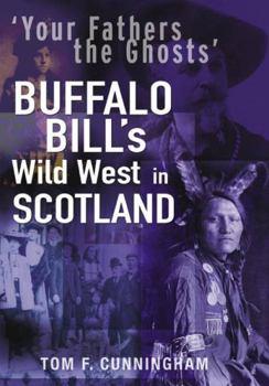 Hardcover Your Fathers the Ghosts: Buffalo Bill's Wild West in Scotland Book