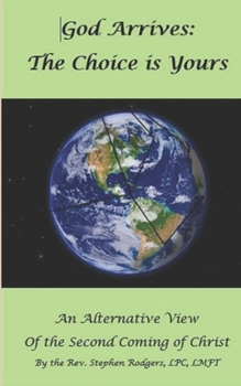 Paperback God Arrives: The Choice Is Yours: An Alternative View of the Second Coming of Christ Book