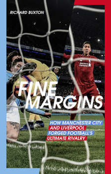 Paperback Fine Margins: How Manchester City and Liverpool Forged Football's Ultimate Rivalry Book