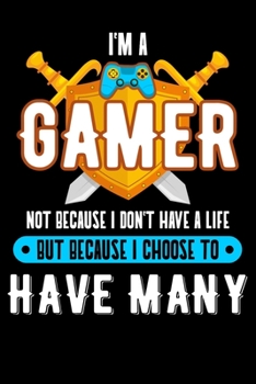 Paperback I'm A Gamer Not Because I Don't Have A Life But Because I Choose To Have Many: Funny Gaming Journal - Wide Ruled 110 Blank Lined Pages - Video Game No Book