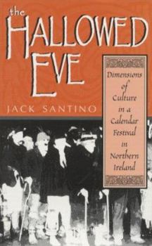 The Hallowed Eve: Dimensions of Culture in a Calendar Festival in Northern Ireland (Irish Literature, History and Culture) - Book  of the Irish Literature, History, and Culture