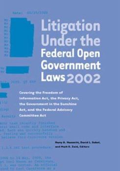Paperback Litigation Under the Federal Open Government Laws (Foia) 2002: Covering the Freedom of Information Act, the Privacy Act, the Government in the Sunshin Book