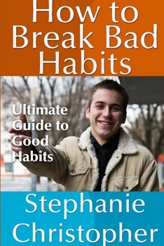 Paperback How to Break Bad Habits: Ultimate Guide to Good Habits Book