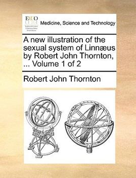 Paperback A New Illustration of the Sexual System of Linnaeus by Robert John Thornton, ... Volume 1 of 2 Book