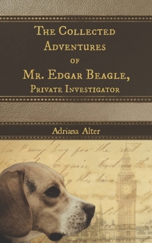 Paperback The Collected Adventures of Mr. Edgar Beagle, Private Investigator Book